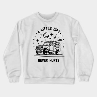 A little dirt never hurts Crewneck Sweatshirt